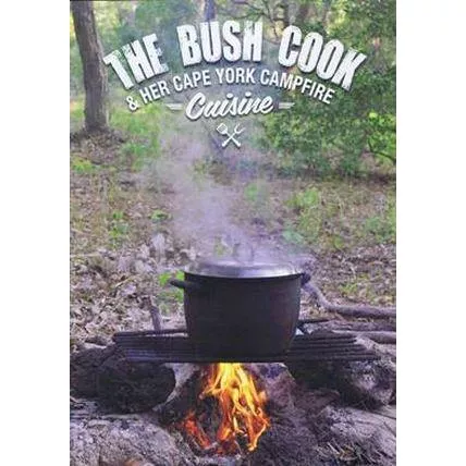 Bush Cook & Her Cape York Campfire Cuisine, The