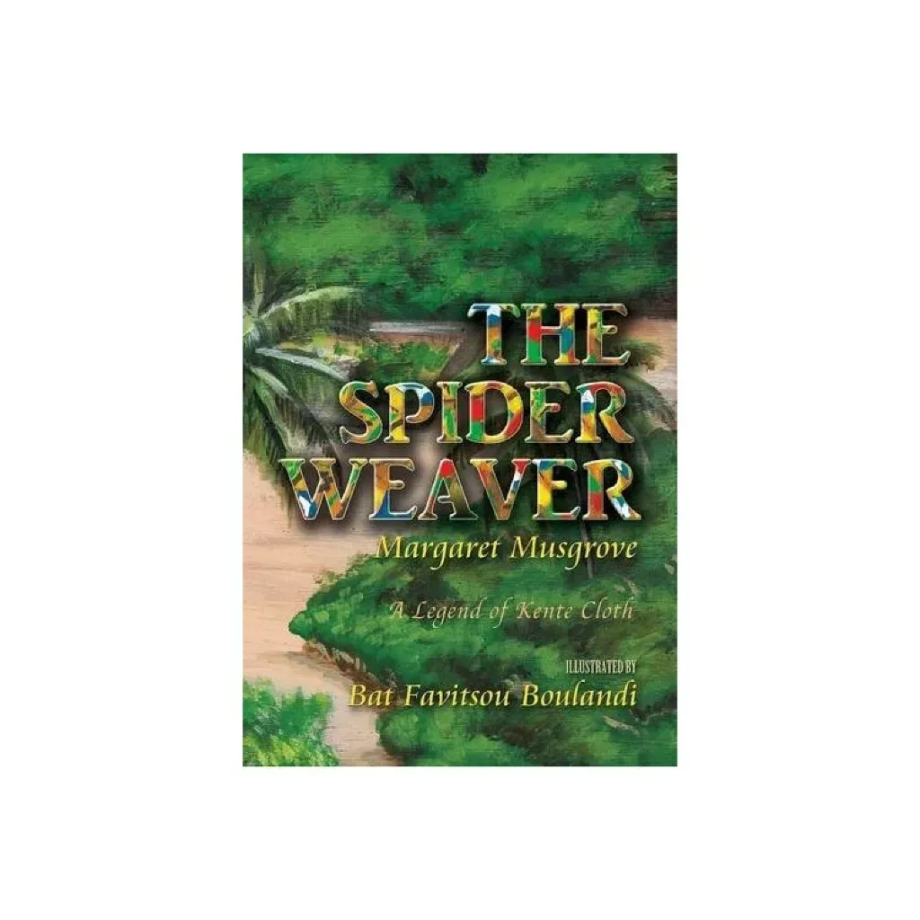 The Spider Weaver: A Legend of Kente Cloth